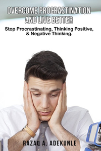 Overcome Procrastination and Live Better