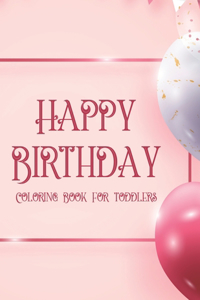 Happy Birthday Coloring Book For Toddlers