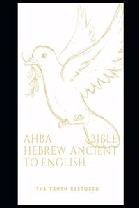 Ahba Bible Hebrew Ancient to English the Truth Restored