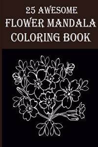 25 Awesome Flower Mandala Coloring Book