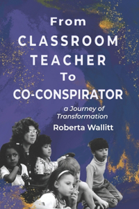 From Classroom Teacher to Co-Conspirator