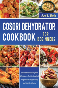 Cosori Dehydrator Cookbook For Beginners