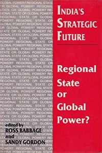 Indias Strategic Future:Regional State or Global Power?