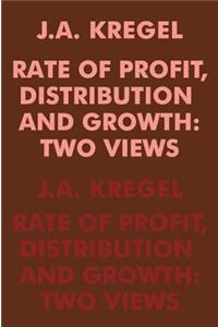 Rate of Profit, Distribution and Growth: Two Views