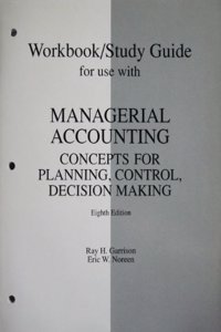 Workbook/Study Guide for Use with Managerial Accounting: Concepts for Planning, Control, Decision Making