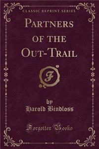 Partners of the Out-Trail (Classic Reprint)