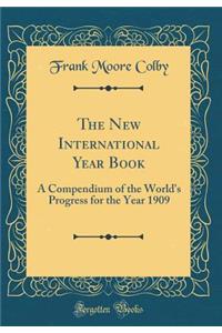 The New International Year Book: A Compendium of the World's Progress for the Year 1909 (Classic Reprint)