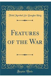 Features of the War (Classic Reprint)