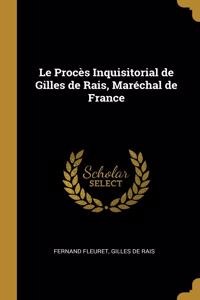 Le Procès Inquisitorial de Gilles de Rais, Maréchal de France