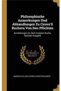 Philosophische Anmerkungen Und Abhandlungen Zu Cicero'S Buchern Von Den Pflichten