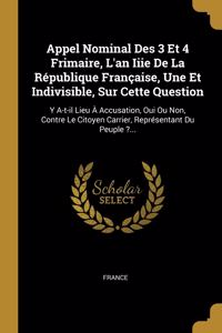 Appel Nominal Des 3 Et 4 Frimaire, L'an Iiie De La République Française, Une Et Indivisible, Sur Cette Question: Y A-t-il Lieu À Accusation, Oui Ou Non, Contre Le Citoyen Carrier, Représentant Du Peuple ?...