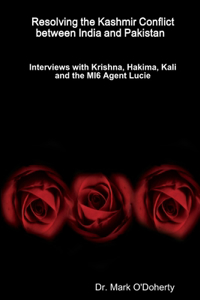 Resolving the Kashmir Conflict between India and Pakistan - Interviews with Krishna, Hakima, Kali and the MI6 Agent Lucie