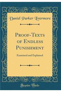 Proof-Texts of Endless Punishment: Examined and Explained (Classic Reprint)