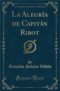 La AlegrÃ­a de CapitÃ¡n Ribot (Classic Reprint)