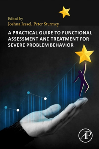 Practical Guide to Functional Assessment and Treatment for Severe Problem Behavior