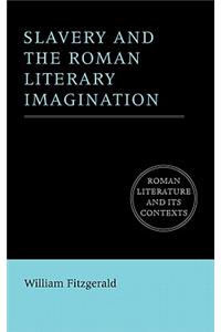 Slavery and the Roman Literary Imagination