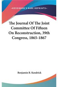 Journal Of The Joint Committee Of Fifteen On Reconstruction, 39th Congress, 1865-1867