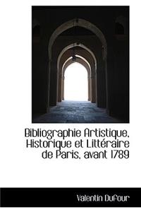 Bibliographie Artistique, Historique Et Litt Raire de Paris, Avant 1789