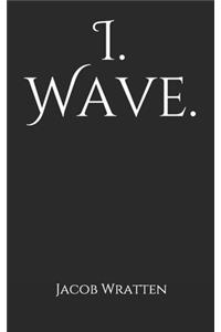 I. Wave.