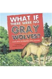 What If There Were No Gray Wolves?: A Book about the Temperate Forest Ecosystem