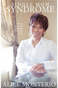 Single Mom Syndrome, Rising Above the Challenge with God's Help