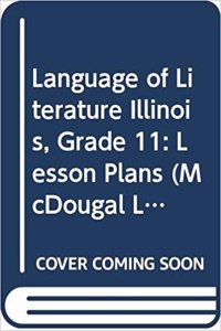 McDougal Littell Language of Literature Illinois: Lesson Plans Grade 11