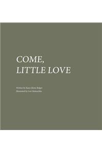 Come, Little Love