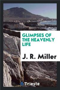 Glimpses of the Heavenly Life