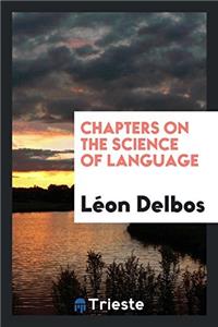 CHAPTERS ON THE SCIENCE OF LANGUAGE