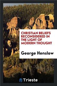 Christian Beliefs Reconsidered in the Light of Modern Thought