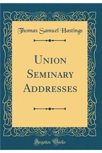 Union Seminary Addresses (Classic Reprint)