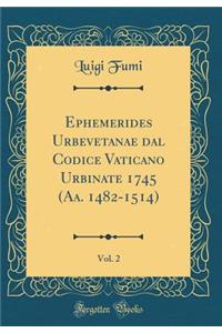 Ephemerides Urbevetanae Dal Codice Vaticano Urbinate 1745 (AA. 1482-1514), Vol. 2 (Classic Reprint)