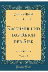 Kaschmir Und Das Reich Der Siek, Vol. 3 of 4 (Classic Reprint)