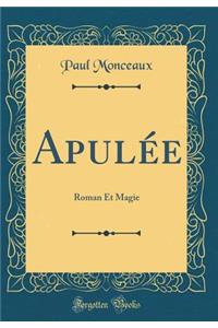 ApulÃ©e: Roman Et Magie (Classic Reprint)