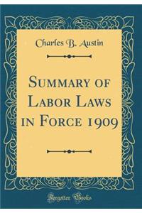Summary of Labor Laws in Force 1909 (Classic Reprint)
