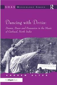 Dancing with Devtas: Drums, Power and Possession in the Music of Garhwal, North India