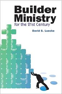 Builder Ministry in the Twenty-First Century