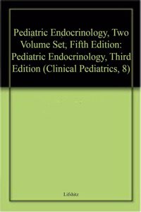 Pediatric Endocrinology, Two Volume Set, Fifth Edition: Pediatric Endocrinology, Third Edition (Clinical Pediatrics, 8)