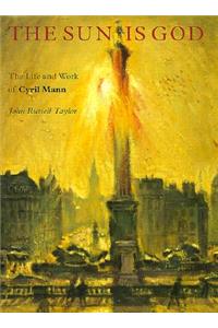 The Sun is God: The Life and Work of Cyril Mann (1911-80)