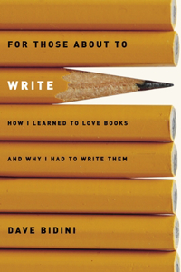 For Those about to Write: How I Learned to Love Books and Why I Had to Write Them