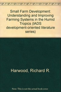 Small Farm Development: Understanding and Improving Farming Systems in the Humid Tropics