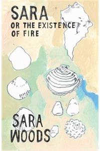Sara or the Existence of Fire