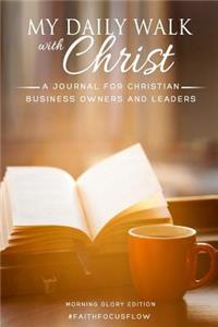 My Daily Walk with Christ - A Journal for Christian Business Owners and Leaders