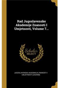 Rad Jugoslavenske Akademije Znanosti I Umjetnosti, Volume 7...