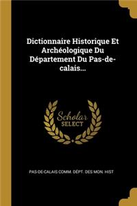 Dictionnaire Historique Et Archéologique Du Département Du Pas-de-calais...