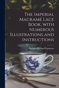 The Imperial Macramé Lace Book, With Numerous Illustrations and Instructions