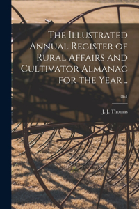 Illustrated Annual Register of Rural Affairs and Cultivator Almanac for the Year ..; 1861