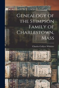 Genealogy of the Stimpson Family of Charlestown, Mass