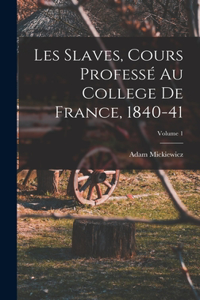 Les Slaves, Cours Professé Au College De France, 1840-41; Volume 1