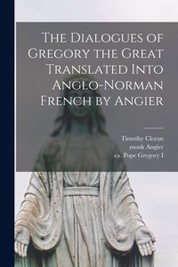 Dialogues of Gregory the Great Translated Into Anglo-Norman French by Angier